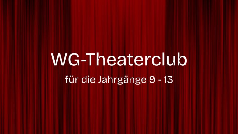 WG-Theaterclub für die Jahrgänge 9 – 13
